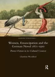Image of Women Emancipation and the German Novel 1871-1910 Protest Fiction in its Cultural Context