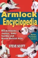 Image of armlock encyclopedia 85 armlocks for jujitsu judo sambo and mixed martial a