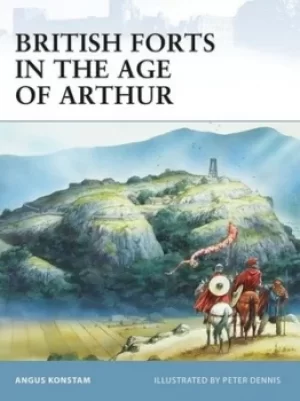 Image of British forts in the age of Arthur by Angus Konstam