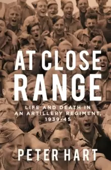 Image of At Close Range : Life and Death in an Artillery Regiment, 1939-45