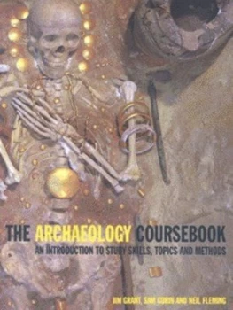 Image of The Archaeology Coursebook by Jim Grant and Sam Gorin and Neil Fleming Paperback