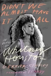 Image of Didn't We Almost Have It All : In Defense of Whitney Houston