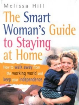 Image of The Smart Womans Guide to Staying at Home by Melissa Hill Paperback