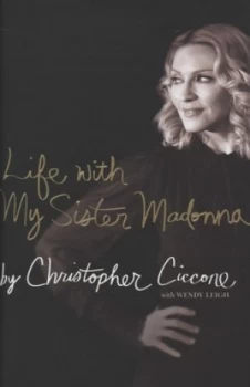 Image of Life with My Sister Madonna by Christopher Ciccone Hardback