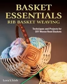 Image of Basket Essentials : Rib Basket Weaving: Techniques and Projects for DIY Woven Reed Baskets