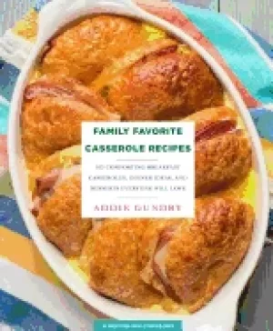 Image of family favorite casserole recipes 103 comforting breakfast casseroles dinne