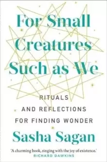 Image of For Small Creatures Such As We : Rituals and reflections for finding wonder
