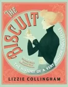 Image of The Biscuit : The History of a Very British Indulgence