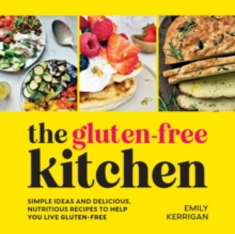 Image of The Gluten-Free Kitchen : Simple Ideas and Delicious, Nutritious Recipes to Help You Live Gluten-Free Hardback