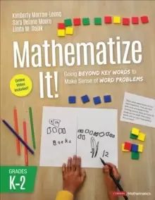 Image of Mathematize It! [Grades K-2] : Going Beyond Key Words to Make Sense of Word Problems, Grades K-2