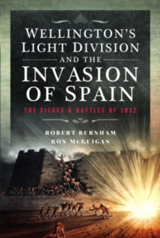 Image of Wellingtons Light Division and the Invasion of Spain : The Sieges and Battles of 1812 Hardback