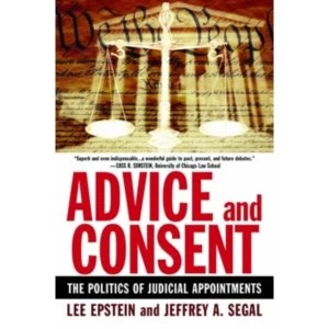 Image of Advice and Consent: The Politics of Judicial Appointments by Jeffrey Allan Segal, Lee Epstein (Paperback, 2007)