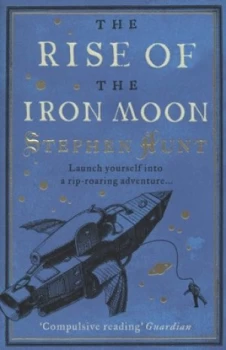 Image of The Rise of the Iron Moon by Stephen Hunt Book