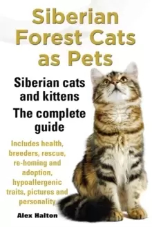 Image of Siberian Forest Cats as Pets. Siberian cats and kittens. Complete Guide Includes health, breeders, rescue, re-homing and adoption, hypoallergenic trai