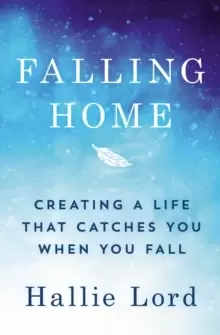 Image of Falling Home : Creating a Life That Catches You When You Fall