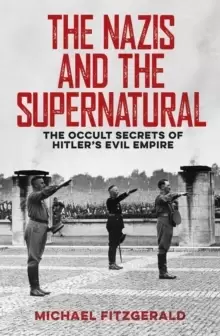 Image of The Nazis and the Supernatural : The Occult Secrets of Hitler's Evil Empire