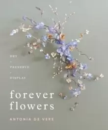 Image of Forever Flowers: Dry, Preserve, Display