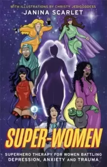 Image of Super-Women : Superhero Therapy For Her Battling Depression, Anxiety and Trauma