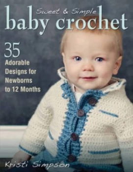 Image of Sweet and Simple Baby Crochet by Kristi Simpson Paperback