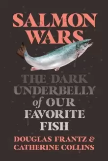 Image of Salmon Wars : The Dark Underbelly of Our Favorite Fish