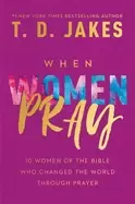 Image of when women pray 10 women of the bible who changed the world through prayer