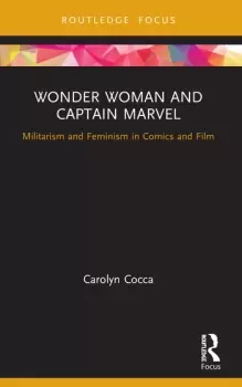 Image of Wonder Woman and Captain MarvelMilitarism and Feminism in Comics and Film