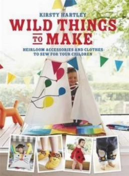 Image of Wild things to make by Kirsty Hartley