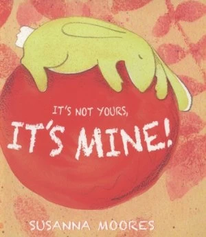 Image of Its Not Yours Its Mine by Susanna Moores Book