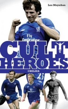 Image of Cult Heroes. Chelsea by Leo Moynihan Book