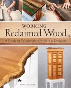 Image of working reclaimed wood a guide for woodworkers makers and designers