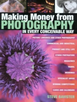Image of Making Money from Photography in Every Conceivable Way by Steve Bavister Hardback