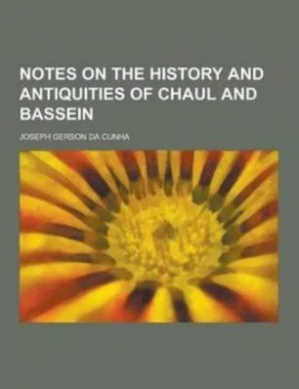 Image of Notes on the History and Antiquities of Chaul and Bassein by Joseph Gerson Da Cunha Paperback