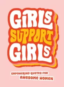 Image of Girls Support Girls : Empowering Quotes for Awesome Women