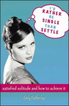Image of Id Rather Be Single Than Settle by Emily Dubberley Paperback