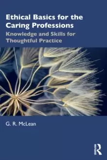 Image of Ethical Basics for the Caring Professions : Knowledge and Skills for Thoughtful Practice