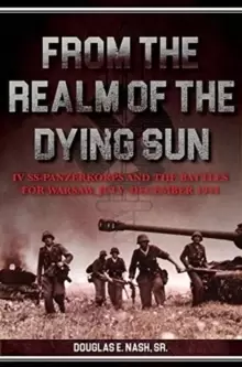 Image of From the Realm of a Dying Sun : Iv. Ss-Panzerkorps and the Battles for Warsaw, July-November 1944 (Volume I)