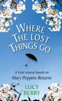 Image of Where the Lost Things Go : A Lent course based on Mary Poppins Returns