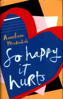 Image of So Happy It Hurts by Anneliese Mackintosh Hardback
