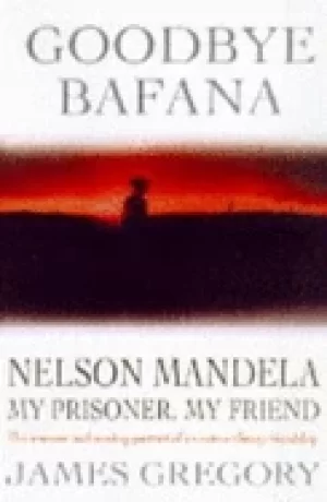 Image of goodbye bafana nelson mandela my prisoner my friend