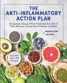 Image of The Anti-Inflammatory Action Plan : Incorporate Omega-3 Rich Foods into Your Diet to Fight Arthritis, Cancer, Heart Disease, and More