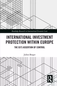 Image of International Investment Protection within EuropeThe EUs Assertion of Control