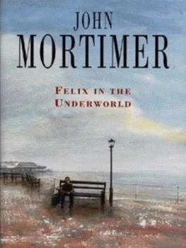 Image of Felix in the Underworld by John Mortimer Hardback