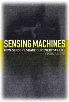 Image of Sensing Machines : How Sensors Shape Our Everyday Life
