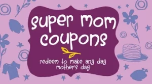 Image of super mom coupons redeem to make any day mothers day