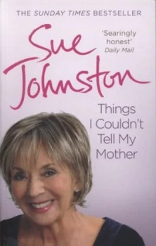 Image of Things I Couldnt Tell My Mother by Sue Johnston Paperback