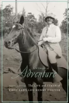 Image of A Woman of Adventure : The Life and Times of First Lady Lou Henry Hoover