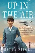 Image of up in the air the real story of life aboard the worlds most glamorous airli