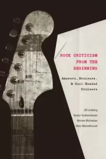 Image of Rock Criticism from the Beginning : Amusers, Bruisers, and Cool-Headed Cruisers