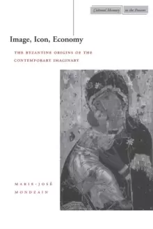 Image of Image, Icon, Economy : The Byzantine Origins of the Contemporary Imaginary