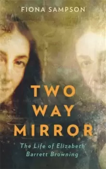 Image of Two-Way Mirror : The Life of Elizabeth Barrett Browning